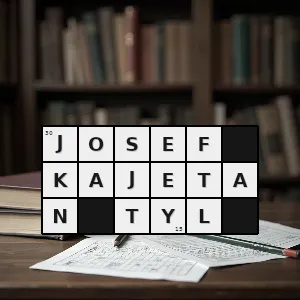 Hasło krzyżówkowe dramatopisarz czeski 1808 1856 - josef kajetan tyl – rozwiązanie, synonimy, podpowiedzi i definicje krzyżówkowe